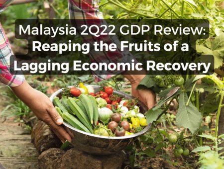 Malaysia 2Q22 GDP Review: Reaping the Fruits of a Lagging Economic Recovery