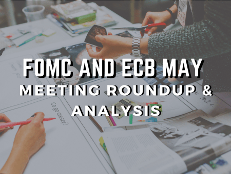 FOMC and ECB May Meeting Roundup & Analysis