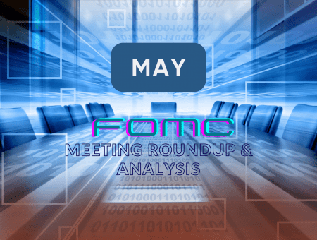 FOMC May Meeting Roundup & Analysis